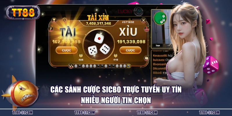 Các sảnh cược Sicbo trực tuyến uy tín nhiều người tin chọn