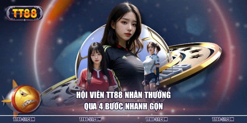 Hội viên TT88 nhận thưởng qua 4 bước nhanh gọn