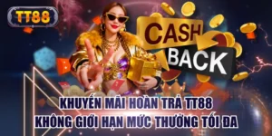 Khuyến Mãi Hoàn Trả TT88 Không Giới Hạn Mức Thưởng Tối Đa