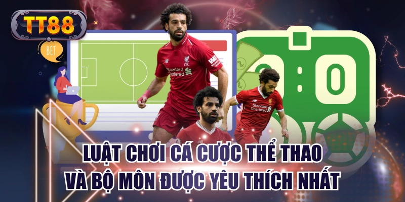 Luật Chơi Cá Cược Thể Thao Và Bộ Môn Được Yêu Thích Nhất